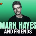 Mark Hayes & Friends ft: Josh Adam Meyers, Mark Gagnon, Joey Avery, Kerryn Feehan, Mark Hayes